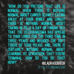 How do you pretend that life is normal when there is nothing normal about cancer?