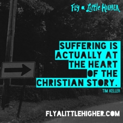 "Suffering is actually at the heart of the christian." - Tim Keller