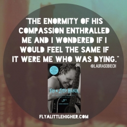 The enormity of his compassion enthralled me.