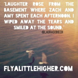 Laughter rose...I wiped away the tears and smiled at the sound.