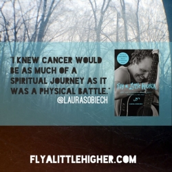 I knew cancer would be as much of a spiritual journey as it was a physical battle