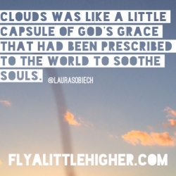 Clouds was like a little capsule of God's grace that had been prescribed to the world to soothe souls.